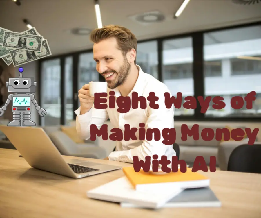 Eight Ways of Making Money With Artificial Intelligence (AI):